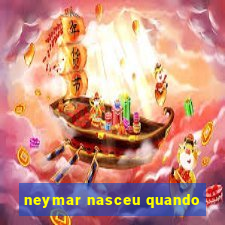 neymar nasceu quando